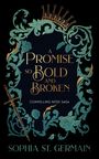 "A Promise So Bold and Broken", "Compelling Fates Saga", "Sophia St. Germain". 
Florale Muster mit Krone und Schwert.