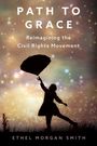 Ethel Morgan Smith: Path to Grace: Reimagining the Civil Rights Movement, Buch