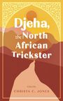 Christa C Jones: Djeha, the North African Trickster, Buch