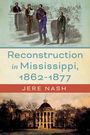 Jere Nash: Reconstruction in Mississippi, 1862-1877, Buch