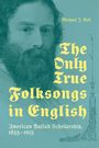 "Michael J. Bell. The Only True Folksongs in English. American Ballad Scholarship, 1855–1915." Porträt eines bärtigen Mannes.