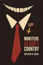 „MONSTERS IN GOD'S COUNTRY, Matthew W. Jarvis“. Illustration: Grinsendes Gesicht, Anzug, Krawatte, USA-Flagge, schiefes Kreuz.