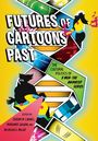 Große Buchstaben sagen "Futures of Cartoons Past". Bunte Comic-Illustration von stilisierten Figuren und dynamischen Panels.
