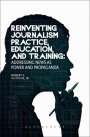 Robert E Gutsche Jr: Reinventing Journalism Practice, Education and Training, Buch