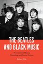 Richard Mills: The Beatles and Black Music: Post-Colonial Theory, Musicology and Remix Culture, Buch