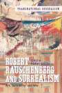 Gavin Parkinson: Robert Rauschenberg and Surrealism, Buch