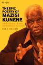 Dike Okoro: The Epic Poetry of Mazisi Kunene: African Literature, Aesthetic, and Transatlantic Formulation, Buch
