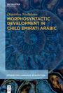Dimitrios Ntelitheos: Morphosyntactic Development in Child Emirati Arabic, Buch