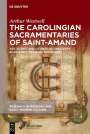 Arthur Westwell: The Carolingian Sacramentaries of Saint-Amand, Buch