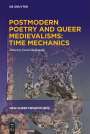 : Postmodern Poetry and Queer Medievalisms: Time Mechanics, Buch