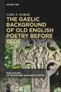 Colin A. Ireland: The Gaelic Background of Old English Poetry before Bede, Buch
