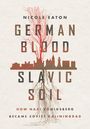 Nicole Eaton: German Blood, Slavic Soil, Buch