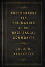 Julie R. Keresztes: Photography and the Making of the Nazi Racial Community, Buch