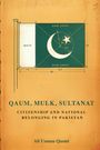 Ali Usman Qasmi: Qaum, Mulk, Sultanat: Citizenship and National Belonging in Pakistan, Buch