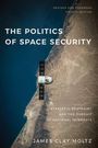 James Clay Moltz: The Politics of Space Security, Buch