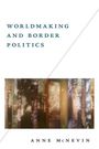Anne Mcnevin: Worldmaking and Border Politics, Buch
