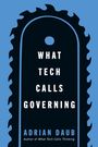 Text: "WHAT TECH CALLS GOVERNING" und "ADRIAN DAUB". Buchcover im Sägeblatt-Design, blau und schwarz.