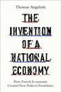 "Thomas Angeletti. THE INVENTION OF A NATIONAL ECONOMY. How French Economists Created New Political Possibilities." In Schwarz auf Weiß.