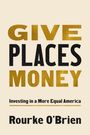 Texte: "GIVE PLACES MONEY", "Investing in a More Equal America", "Rourke O'Brien". Beige Hintergrund, schwarze und goldene Schrift.