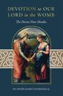 Henry James Coleridge Sj: Devotion to Our Lord in the Womb: The Divine Nine Months, Buch