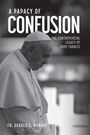 Text: "FR. GERALD E. MURRAY, A PAPACY OF CONFUSION, THE DIVISIVE LEGACY OF POPE FRANCIS." 
Papst von hinten in Menschenmenge.