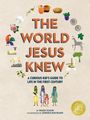 Marc Olson: The World Jesus Knew: A Curious Kid's Guide to Life in the First Century, Buch