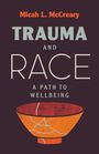 Micah L. McCreary: Trauma and Race: A Path to Wellbeing, Buch