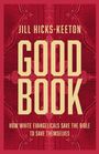 Jill Hicks-Keeton: Good Book: How White Evangelicals Save the Bible to Save Themselves, Buch