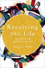 Kara K. Root: Receiving This Life: Practicing the Deepest Belonging, Buch