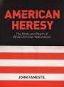 John Fanestil: American Heresy: The Roots and Reach of White Christian Nationalism, Buch
