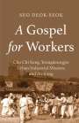 Seo Deok-Seok: A Gospel for Workers: Cho Chi Song, Yeongdeungpo Urban Industrial Mission, and Minjung, Buch