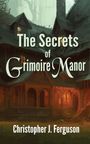 Christopher J. Ferguson: The Secrets of Grimoire Manor, Buch