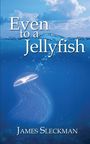 James Sleckman: Even to a Jellyfish, Buch