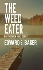 Edward S Baker: The Weed Eater, Buch