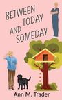 Ann M Trader: Between Today and Someday, Buch