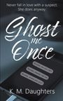 K M Daughters: Ghost Me Once, Buch