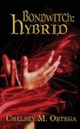 „Bondwitch: Hybrid“, „Chelsey M. Ortega“. Illustrationen zweier Hände in rotem Licht und roter Energie vor schwarzem Hintergrund.