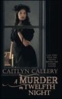 Text: "CAN THEY FIND THE TRUTH BEFORE HER FATHER HANGS? CAITLYN CALLERY A MURDER ON TWELFTH NIGHT." Frau in schwarzem Kleid mit Kerze.