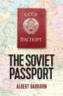 Albert Baiburin: The Soviet Passport: The History, Nature and Uses of the Internal Passport in the USSR, Buch
