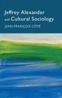 Jean-François Côté: Jeffrey Alexander and Cultural Sociology, Buch
