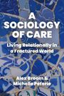 Titel: "A Sociology of Care: Living Relationally in a Fractured World". Autoren: Alex Broom & Michelle Peterie. Background: Zersplitterte blaue Keramik.