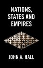 John A Hall: Nations, States and Empires, Buch