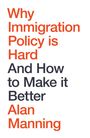 Alan Manning: Why Immigration Policy Is Hard, Buch