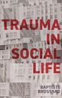 Baptiste Brossard: Trauma in Social Life, Buch