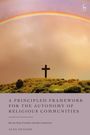 Alex Deagon: A Principled Framework for the Autonomy of Religious Communities: Reconciling Freedom and Discrimination, Buch