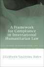 Elizabeth Stubbins Bates: A Framework for Compliance in International Humanitarian Law, Buch