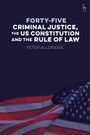 "FORTY-FIVE CRIMINAL JUSTICE, THE US CONSTITUTION AND THE RULE OF LAW PETER ALLDRIDGE". US-Flagge im Hintergrund.