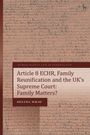 Helena Wray: Article 8 Echr, Family Reunification and the Uk's Supreme Court: Family Matters?, Buch