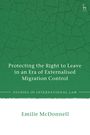 Emilie McDonnell: Protecting the Right to Leave in an Era of Externalised Migration Control, Buch