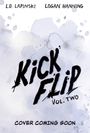 Die Worte "KICK FLIP Vol. Two" stehen in schwarzer Schrift. Oben stehen "L.D. Lapinski" und "Logan Hanning". Darunter steht "Cover Coming Soon". Der Hintergrund hat blasse, grau-blaue Aquarellspritzer.
